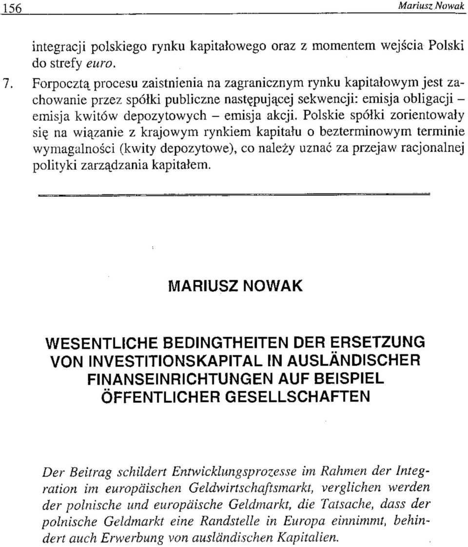 Polskie spółki zorientowały się na wiązanie z krajowym rynkiem kapitału o bezterminowym terminie wymagalności (kwity depozytowe), co należy uznać za przejaw racjonalnej polityki zarządzania kapitałem.