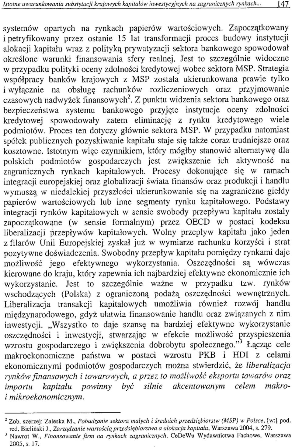 sfery realnej. Jest to szczególnie widoczne w przypadku polityki oceny zdolności kredytowej wobec sektora MSP.