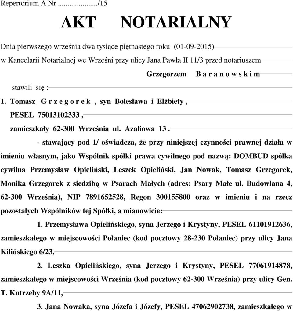 k i m stawili się : 1. Tomasz G r z e g o r e k, syn Bolesława i Elżbiety, PESEL 75013102333, zamieszkały 62-300 Września ul. Azaliowa 13.