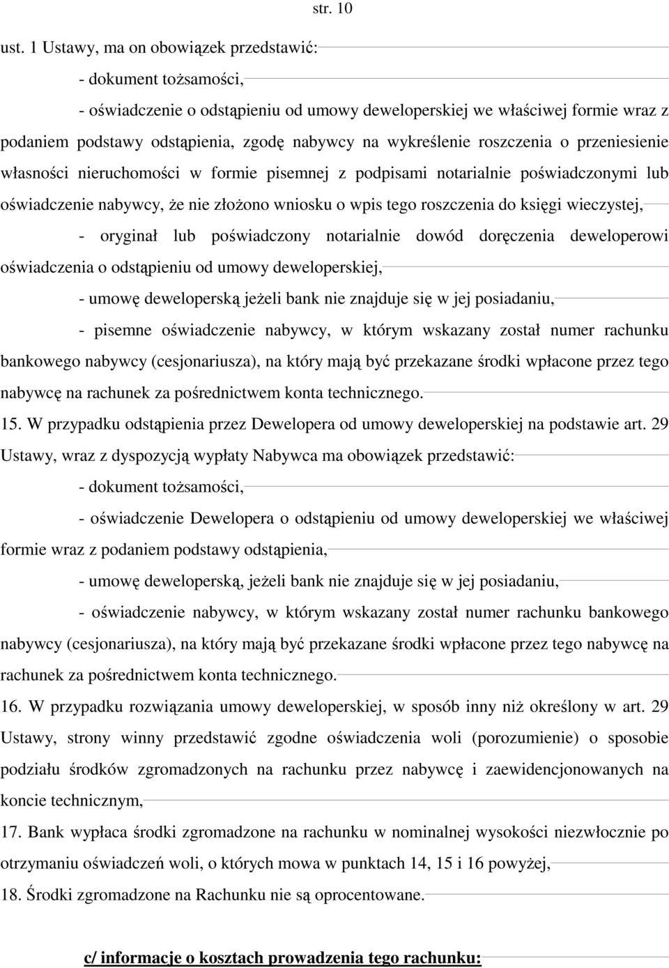 wykreślenie roszczenia o przeniesienie własności nieruchomości w formie pisemnej z podpisami notarialnie poświadczonymi lub oświadczenie nabywcy, że nie złożono wniosku o wpis tego roszczenia do