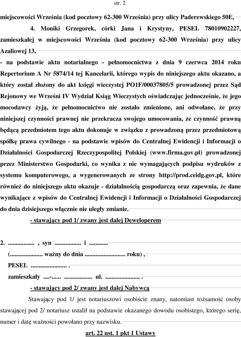 pełnomocnictwa z dnia 9 czerwca 2014 roku Repertorium A Nr 5874/14 tej Kancelarii, którego wypis do niniejszego aktu okazano, a który został złożony do akt księgi wieczystej PO1F/00037805/5