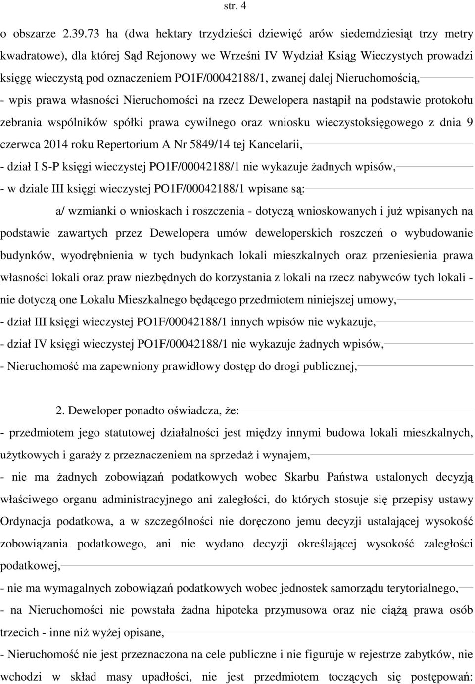 PO1F/00042188/1, zwanej dalej Nieruchomością, - wpis prawa własności Nieruchomości na rzecz Dewelopera nastąpił na podstawie protokołu zebrania wspólników spółki prawa cywilnego oraz wniosku