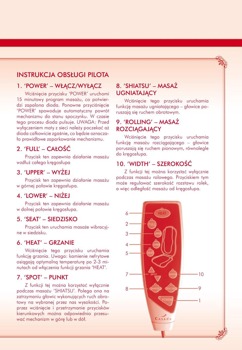 UWAGA: Przed wyłączeniem maty z sieci należy poczekać aż dioda całkowicie zgaśnie, co będzie oznaczało prawidłowe zaparkowanie mechanizmu. 2.