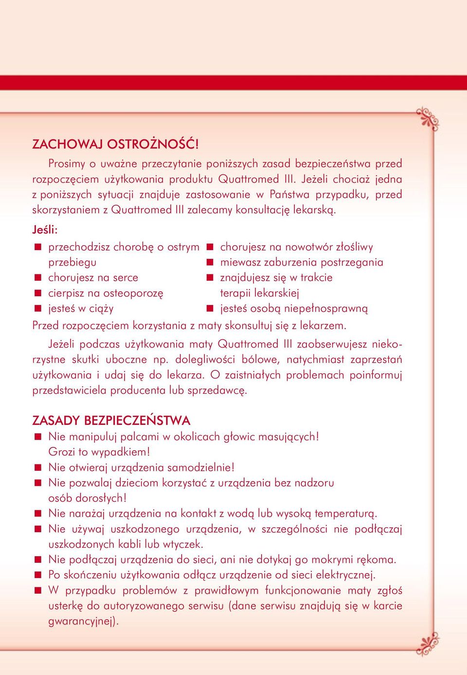 Jeśli: przechodzisz chorobę o ostrym przebiegu chorujesz na serce cierpisz na osteoporozę jesteś w ciąży chorujesz na nowotwór złośliwy miewasz zaburzenia postrzegania znajdujesz się w trakcie