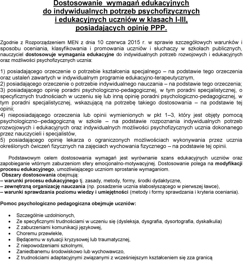 rozwojowych i edukacyjnych oraz możliwości psychofizycznych ucznia: 1) posiadającego orzeczenie o potrzebie kształcenia specjalnego na podstawie tego orzeczenia oraz ustaleń zawartych w indywidualnym