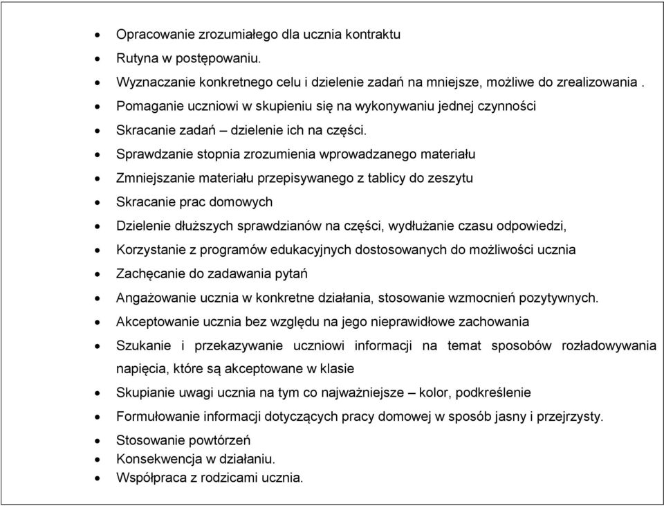 Sprawdzanie stopnia zrozumienia wprowadzanego materiału Zmniejszanie materiału przepisywanego z tablicy do zeszytu Skracanie prac domowych Dzielenie dłuższych sprawdzianów na części, wydłużanie czasu