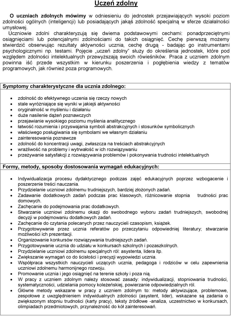 Cechę pierwszą możemy stwierdzić obserwując rezultaty aktywności ucznia, cechę drugą - badając go instrumentami psychologicznymi np. testami.