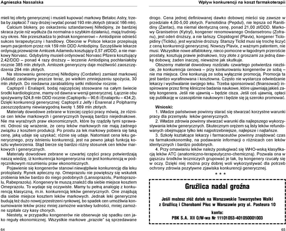 Nie przeszkadza to jednak kongenerowi Amlodipinie odnieść sukces terapeutyczny i handlowy. Obecnie w Polsce lekarze przepisują swym pacjentom przez rok 159 mln DDD Amlodipiny.