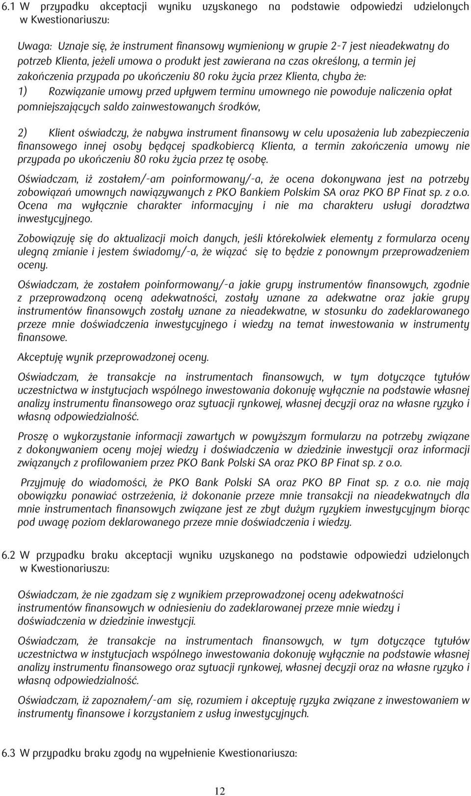 umownego nie powoduje naliczenia opłat pomniejszających saldo zainwestowanych środków, 2) Klient oświadczy, że nabywa instrument finansowy w celu uposażenia lub zabezpieczenia finansowego innej osoby