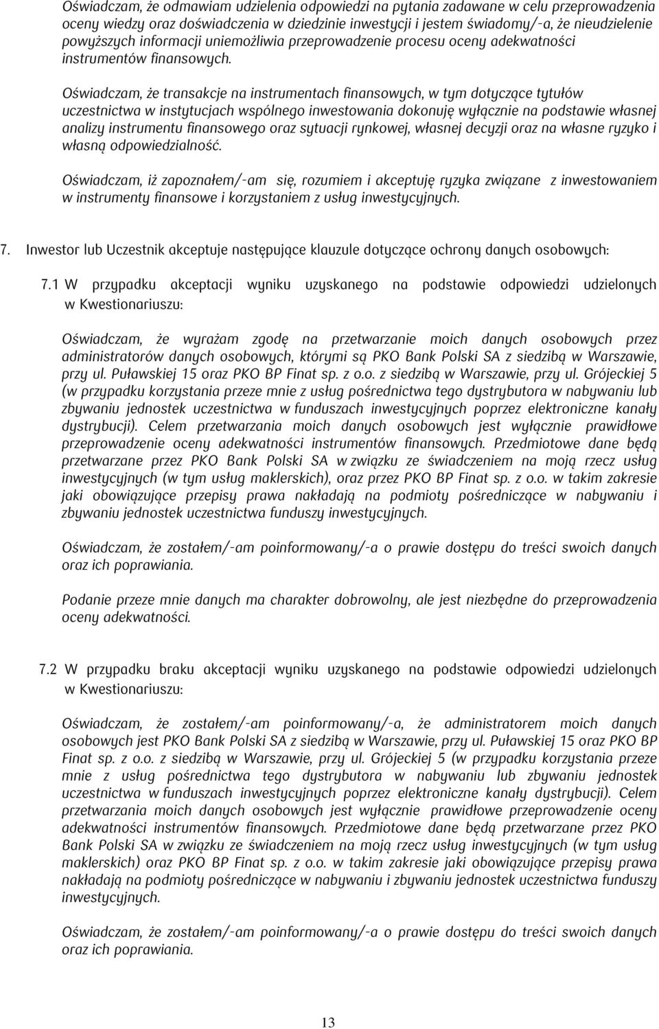 Oświadczam, że transakcje na instrumentach finansowych, w tym dotyczące tytułów uczestnictwa w instytucjach wspólnego inwestowania dokonuję wyłącznie na podstawie własnej analizy instrumentu