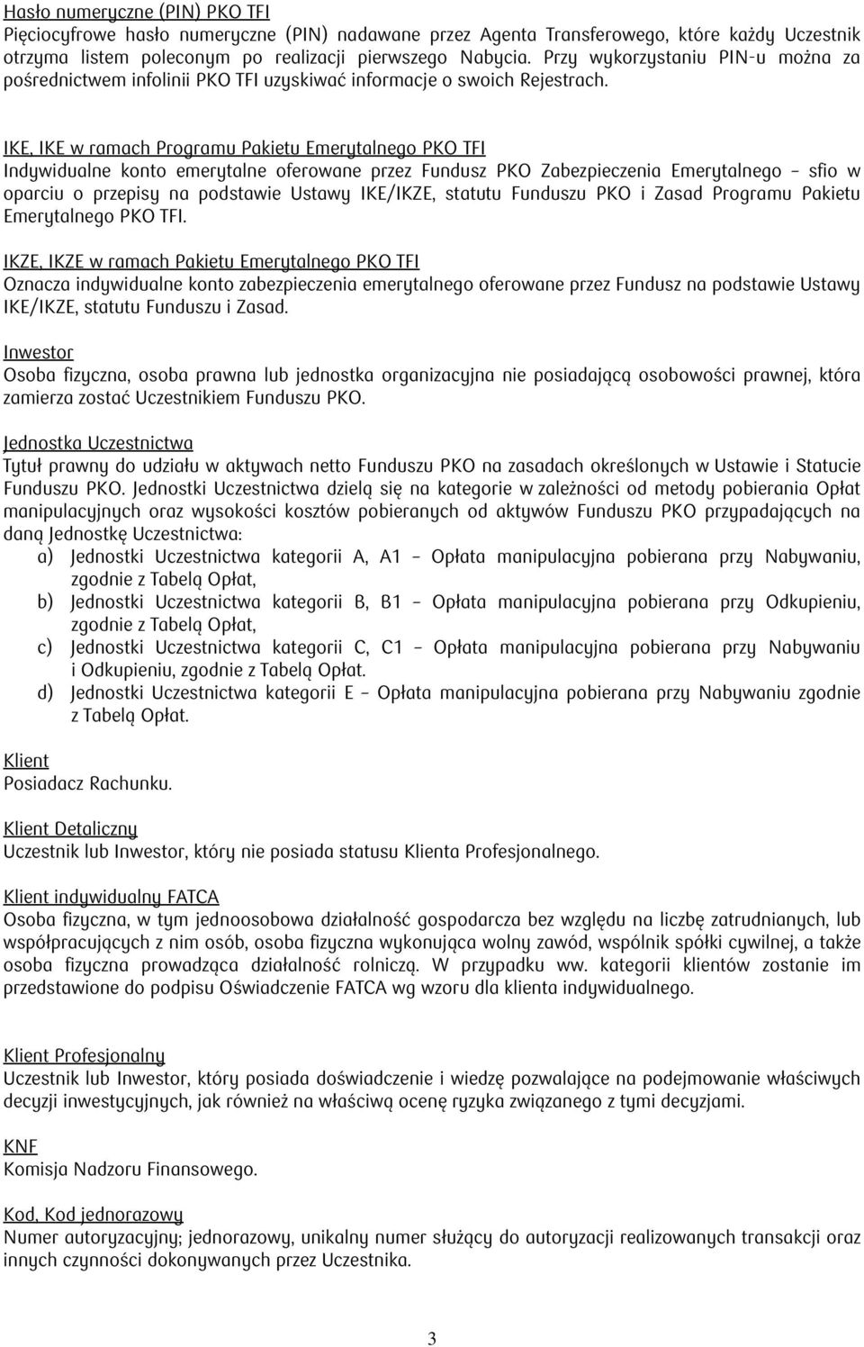 IKE, IKE w ramach Programu Pakietu Emerytalnego PKO TFI Indywidualne konto emerytalne oferowane przez Fundusz PKO Zabezpieczenia Emerytalnego sfio w oparciu o przepisy na podstawie Ustawy IKE/IKZE,