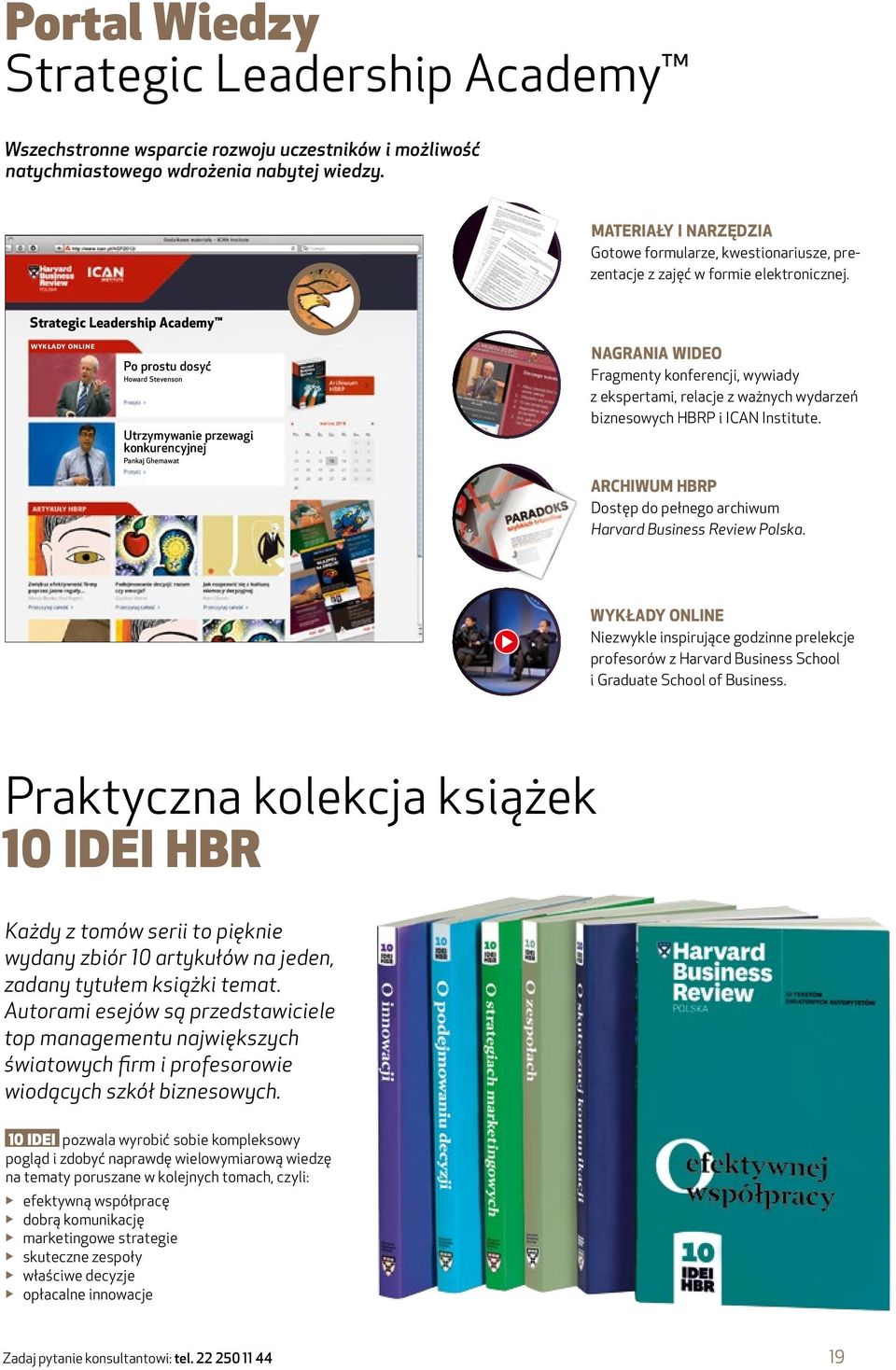 Strategic Leadership Academy WYKŁADY ONLINE Po prostu dosyć Howard Stevenson Utrzymywanie przewagi konkurencyjnej Pankaj Ghemawat NAGRANIA WIDEO Fragmenty konferencji, wywiady z ekspertami, relacje z