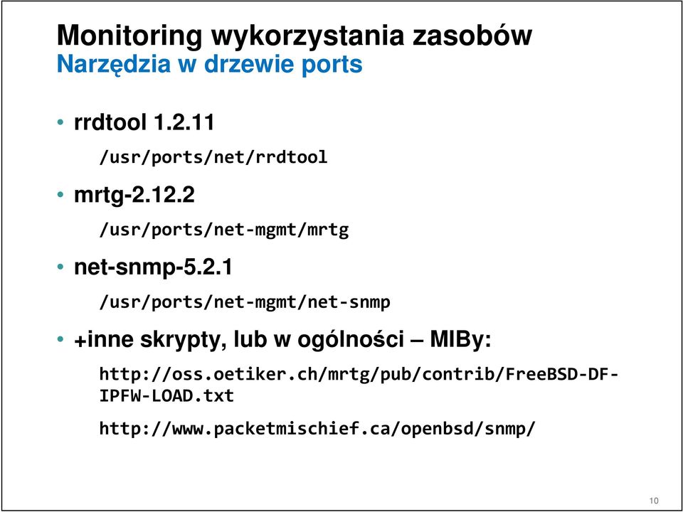 12.2 /usr/ports/net-mgmt/mrtg net-snmp-5.2.1 /usr/ports/net-mgmt/net-snmp +inne skrypty, lub w ogólności MIBy: http://oss.