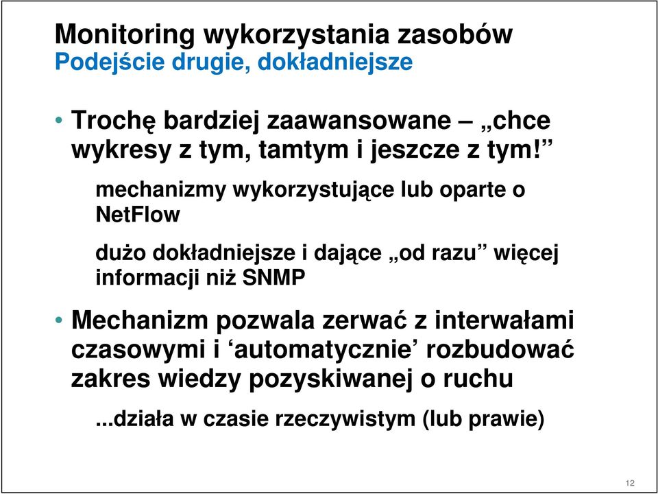 mechanizmy wykorzystujące lub oparte o NetFlow dużo dokładniejsze i dające od razu więcej informacji