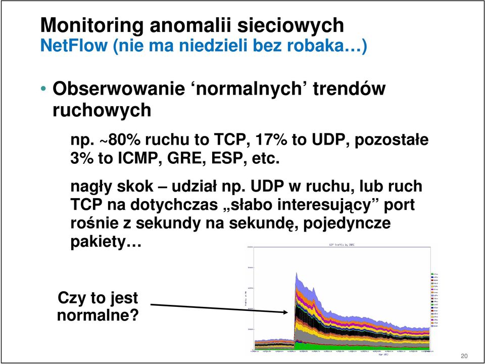 ~80% ruchu to TCP, 17% to UDP, pozostałe 3% to ICMP, GRE, ESP, etc.