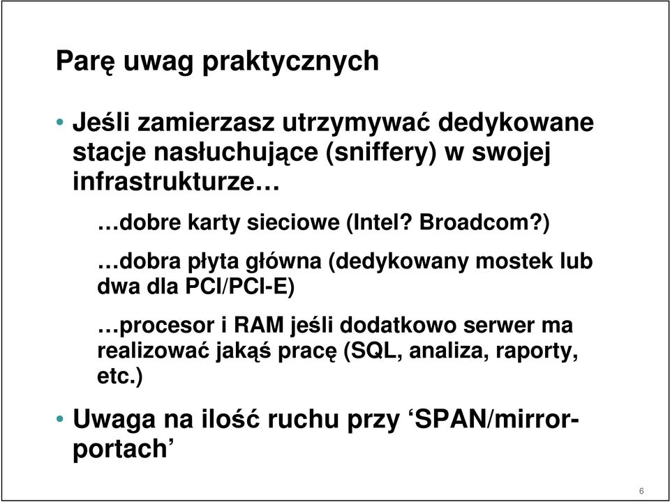 ) dobra płyta główna (dedykowany mostek lub dwa dla PCI/PCI-E) procesor i RAM jeśli