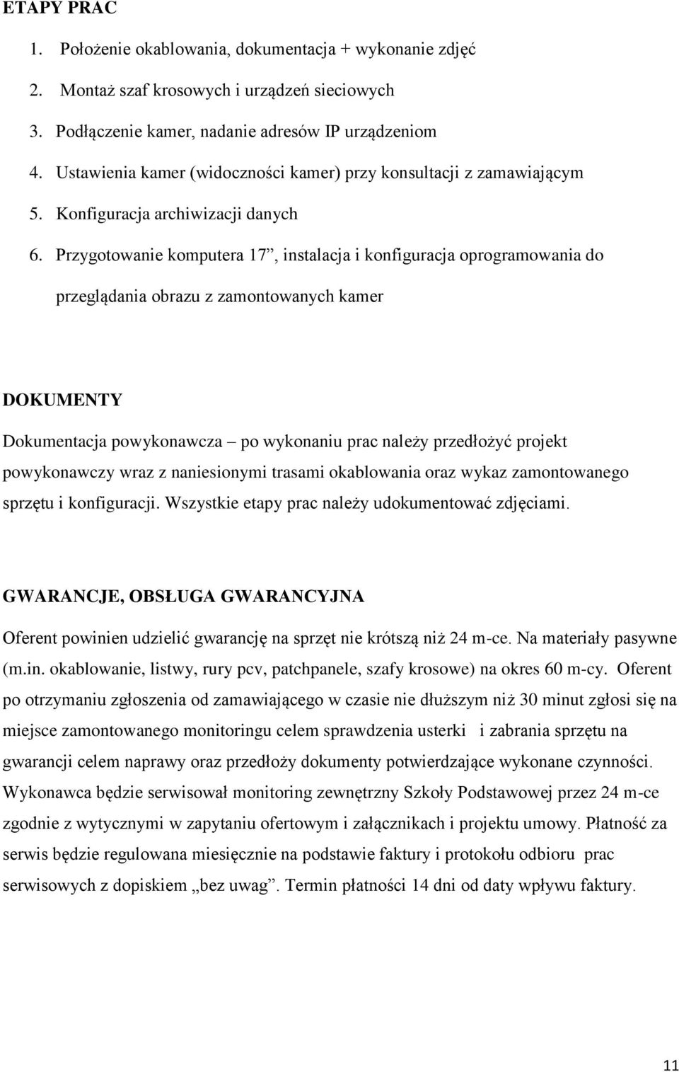 Przygotowanie komputera 17, instalacja i konfiguracja oprogramowania do przeglądania obrazu z zamontowanych kamer DOKUMENTY Dokumentacja powykonawcza po wykonaniu prac należy przedłożyć projekt