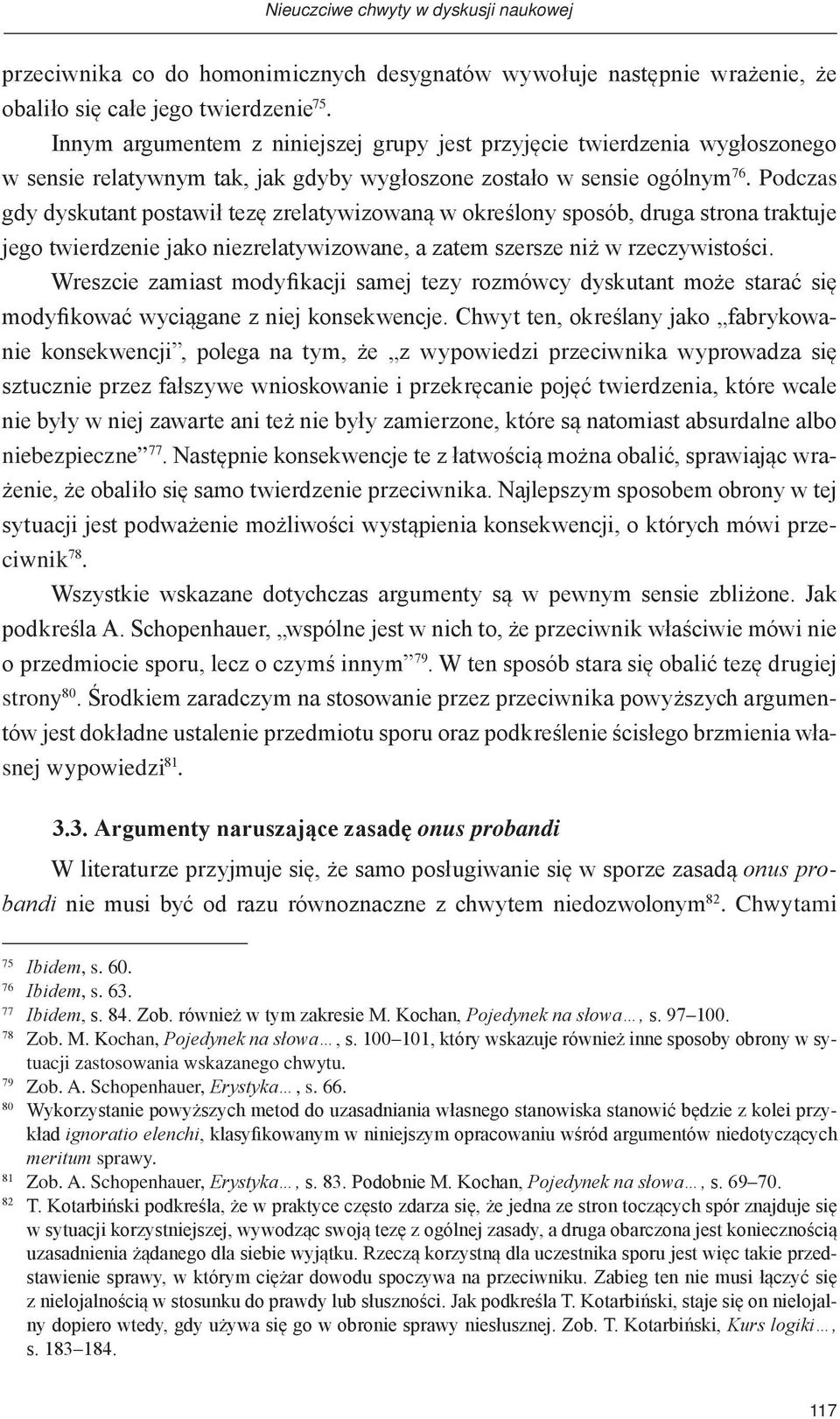 Podczas gdy dyskutant postawił tezę zrelatywizowaną w określony sposób, druga strona traktuje jego twierdzenie jako niezrelatywizowane, a zatem szersze niż w rzeczywistości.