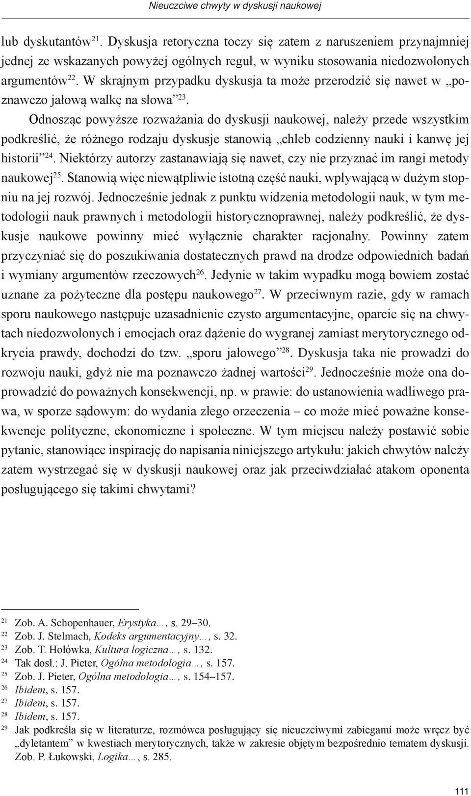 W skrajnym przypadku dyskusja ta może przerodzić się nawet w poznawczo jałową walkę na słowa 23.