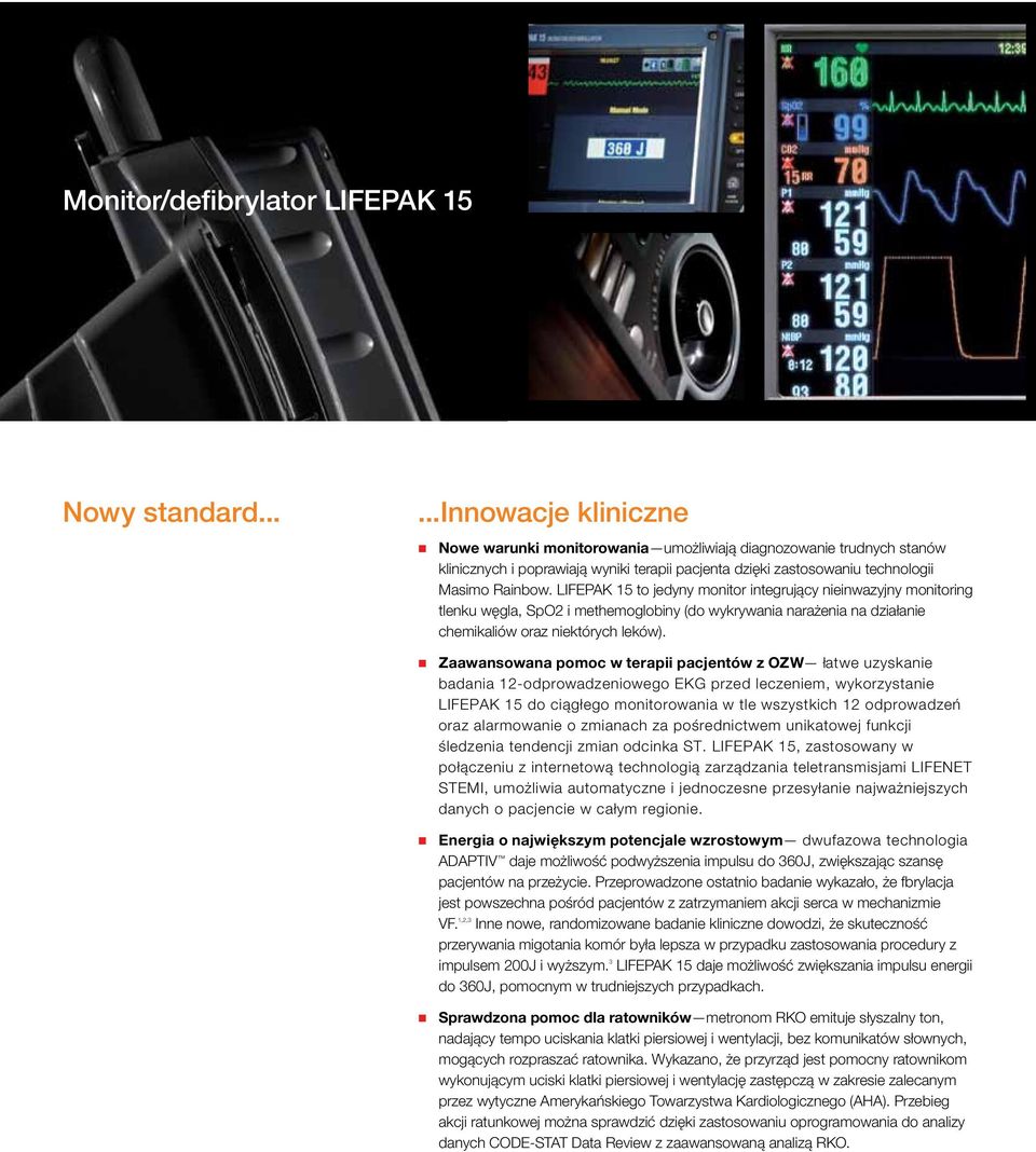 LIFEPAK 15 to jedyny monitor integrujący nieinwazyjny monitoring tlenku węgla, SpO2 i methemoglobiny (do wykrywania narażenia na działanie chemikaliów oraz niektórych leków).