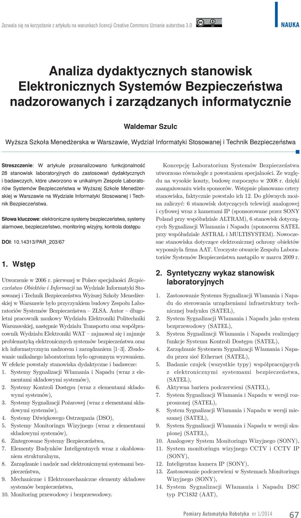 Stosowanej i Technik Bezpieczeństwa Streszczenie: W artykule przeanalizowano funkcjonalność 28 stanowisk laboratoryjnych do zastosowań dydaktycznych i badawczych, które utworzono w unikalnym Zespole