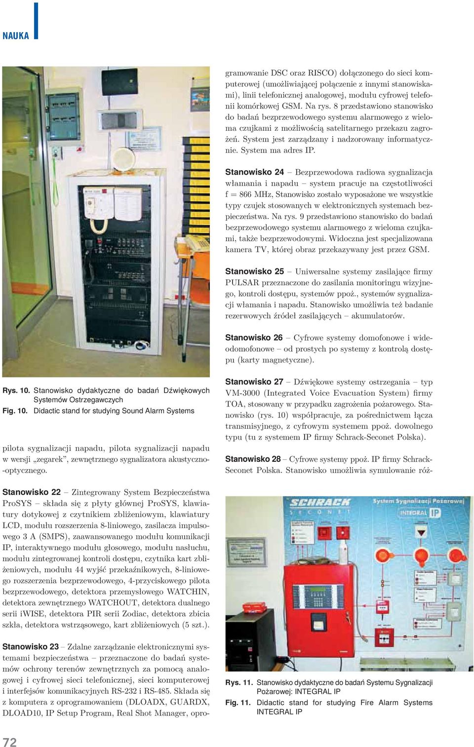 Składa się z komputera z oprogramowaniem (DLOADX, GUARDX, DLOAD10, IP Setup Program, Real Shot Manager, oprogramowanie DSC oraz RISCO) dołączonego do sieci komputerowej (umożliwiającej połączenie z