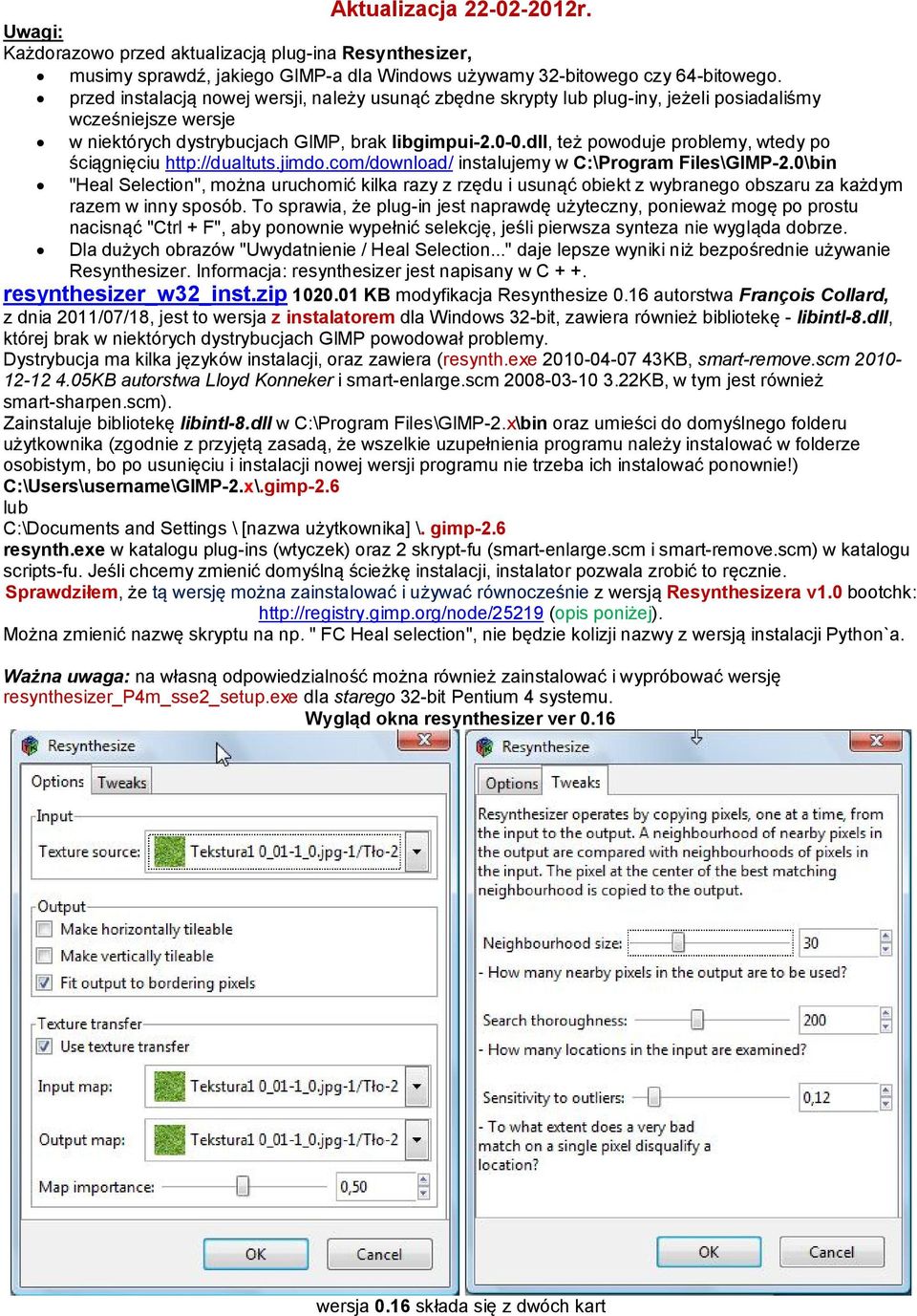 dll, też powoduje problemy, wtedy po ściągnięciu http://dualtuts.jimdo.com/download/ instalujemy w C:\Program Files\GIMP-2.