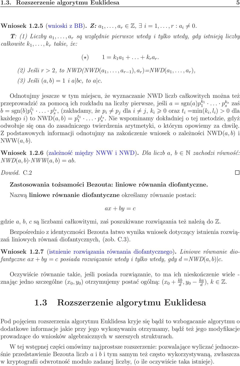 Odnotujmy jeszcze w tym miejscu, że wyznaczanie NWD liczb całkowitych można też przeprowadzićzapomocąichrozkładunaliczbypierwsze,jeślia=sgn(a)p k 1 1... pks s zaś b=sgn(b)p l 1 1.