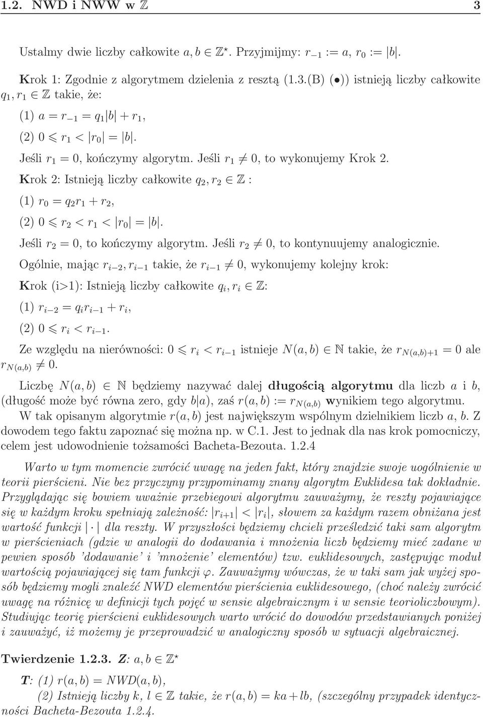 Jeślir 2 0,tokontynuujemyanalogicznie. Ogólnie,mającr i 2,r i 1 takie,żer i 1 0,wykonujemykolejnykrok: Krok(i>1):Istniejąliczbycałkowiteq i,r i Z: (1)r i 2 =q i r i 1 +r i, (2)0 r i <r i 1.