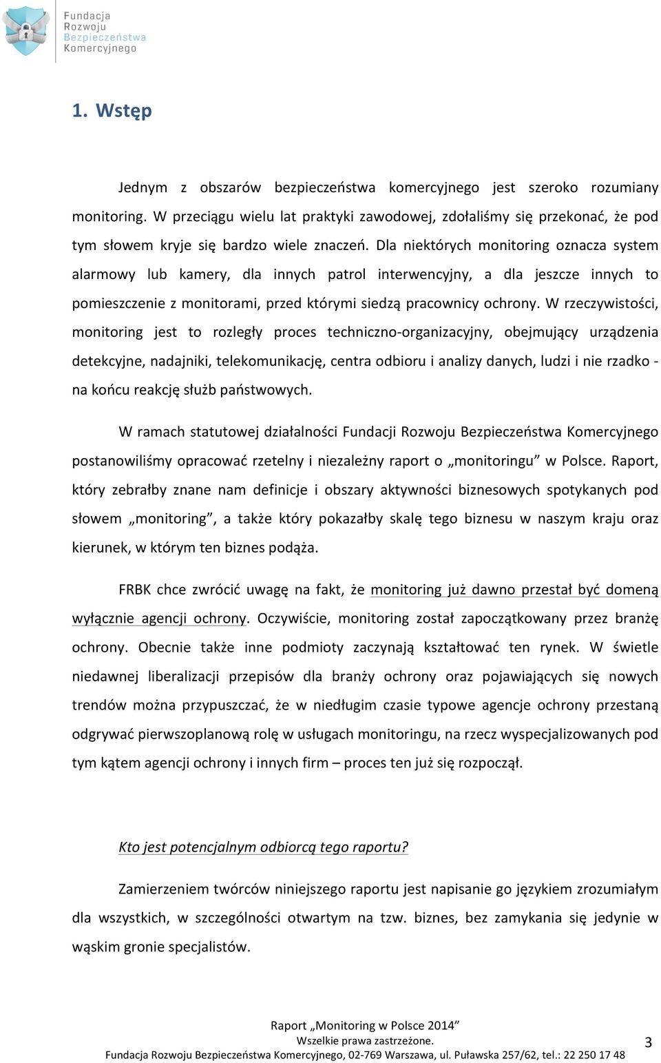 Dla niektórych monitoring oznacza system alarmowy lub kamery, dla innych patrol interwencyjny, a dla jeszcze innych to pomieszczenie z monitorami, przed którymi siedzą pracownicy ochrony.