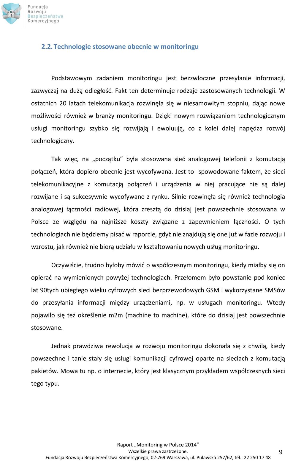 Dzięki nowym rozwiązaniom technologicznym usługi monitoringu szybko się rozwijają i ewoluują, co z kolei dalej napędza rozwój technologiczny.