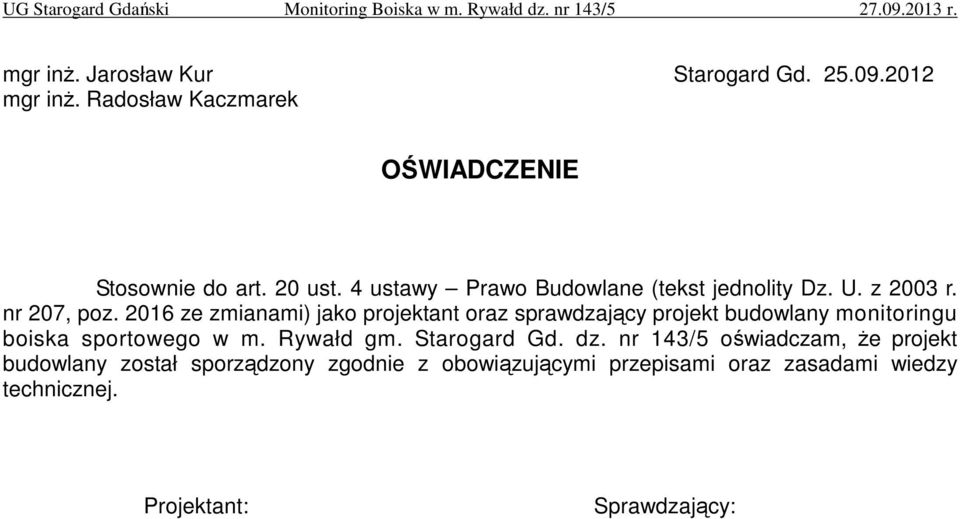 2016 ze zmianami) jako projektant oraz sprawdzający projekt budowlany monitoringu boiska sportowego w m. Rywałd gm.