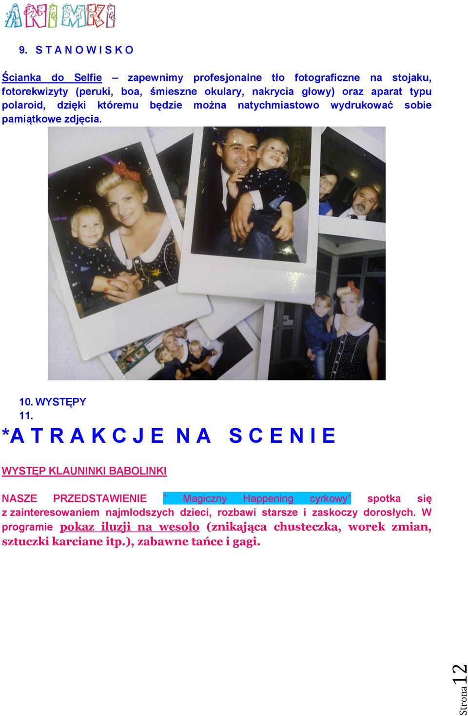 głowy) oraz aparat typu polaroid, dzięki któremu będzie można natychmiastowo wydrukować sobie pamiątkowe zdjęcia. 10. WYSTĘPY 11.