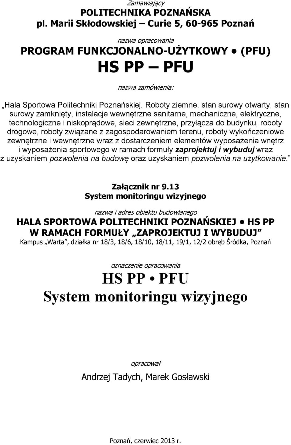 Roboty ziemne, stan surowy otwarty, stan surowy zamknięty, instalacje wewnętrzne sanitarne, mechaniczne, elektryczne, technologiczne i niskoprądowe, sieci zewnętrzne, przyłącza do budynku, roboty