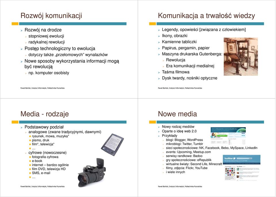 komputer osobisty Komunikacja a trwałość wiedzy Legendy, opowieści [związana z człowiekiem] Ikony, obrazki Kamienne tabliczki Papirus, pergamin, papier Maszyna drukarska Gutenberga: Rewolucja Era