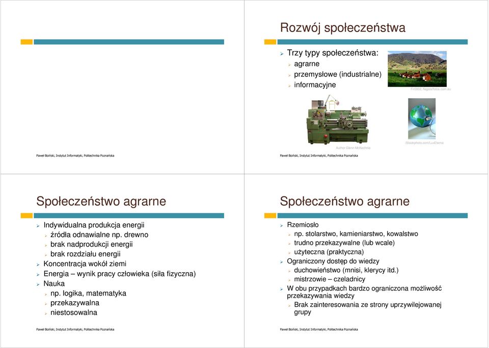 drewno brak nadprodukcji energii brak rozdziału energii Koncentracja wokół ziemi Energia wynik pracy człowieka (siła fizyczna) Nauka np.