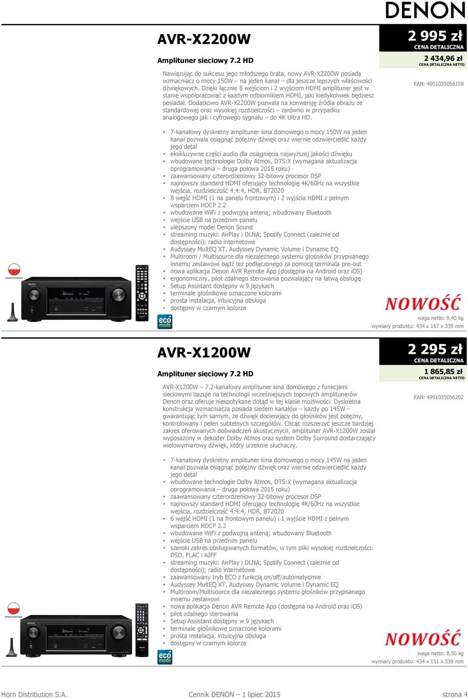 Dodatkowo AVR-X2200W pozwala na konwersję źródła obrazu ze standardowej oraz wysokiej rozdzielczości zarówno w przypadku analogowego jak i cyfrowego sygnału do 4K Ultra HD.