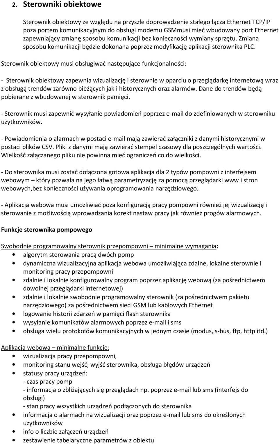 Sterownik obiektowy musi obsługiwać następujące funkcjonalności: - Sterownik obiektowy zapewnia wizualizację i sterownie w oparciu o przeglądarkę internetową wraz z obsługą trendów zarówno bieżących