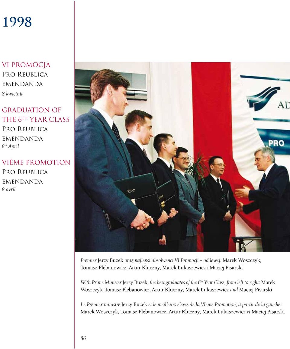 Buzek, the best graduates of the 6 th Year Class, from left to right: Marek Woszczyk, Tomasz Plebanowicz, Artur Kluczny, Marek Łukaszewicz and Maciej Pisarski Le Premier