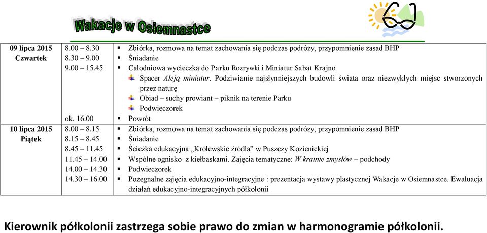 Podziwianie najsłynniejszych budowli świata oraz niezwykłych miejsc stworzonych przez naturę Obiad suchy prowiant piknik na terenie Parku Podwieczorek Powrót Zbiórka, rozmowa na temat zachowania się