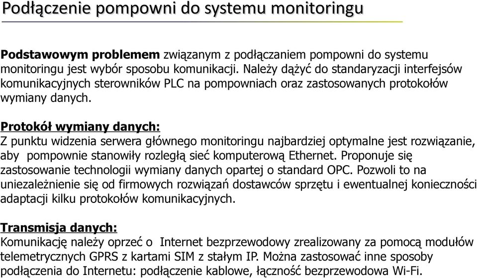 Protokół wymiany danych: Z punktu widzenia serwera głównego monitoringu najbardziej optymalne jest rozwiązanie, aby pompownie stanowiły rozległą sieć komputerową Ethernet.