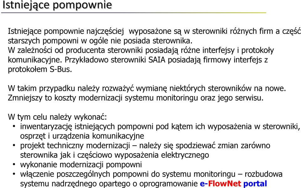 W takim przypadku należy rozważyć wymianę niektórych sterowników na nowe. Zmniejszy to koszty modernizacji systemu monitoringu oraz jego serwisu.