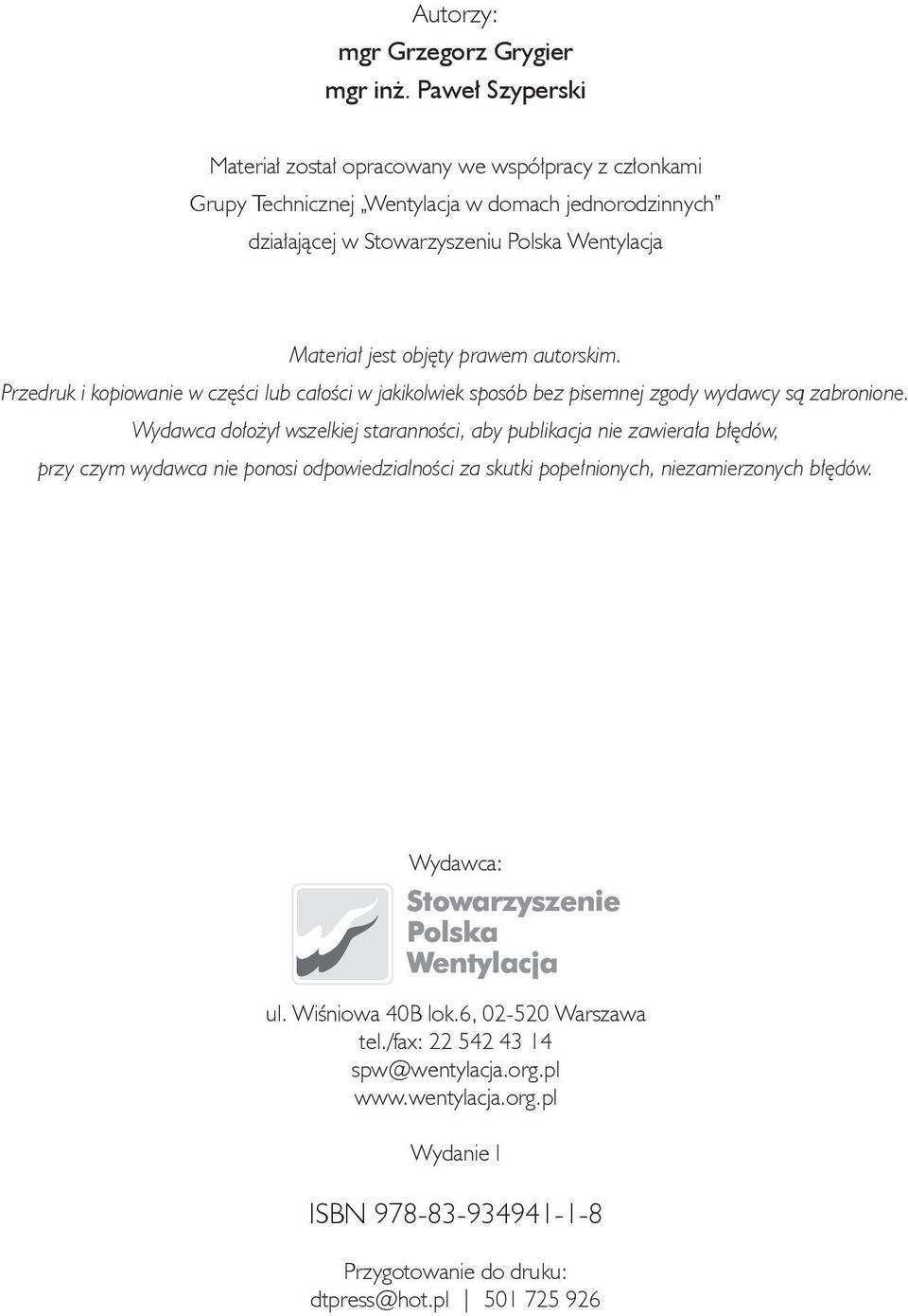 jest objęty prawem autorskim. Przedruk i kopiowanie w części lub całości w jakikolwiek sposób bez pisemnej zgody wydawcy są zabronione.