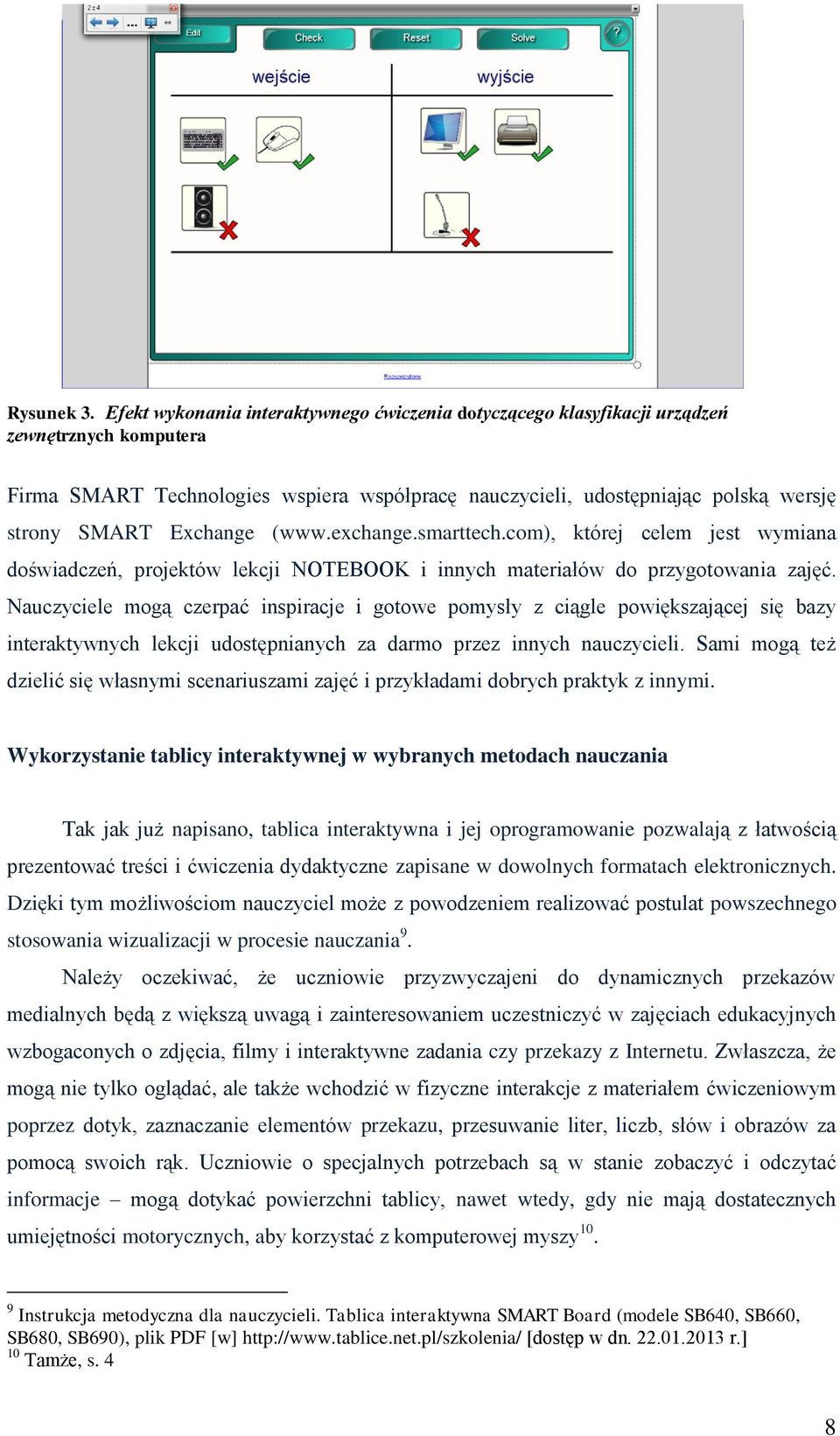 Exchange (www.exchange.smarttech.com), której celem jest wymiana doświadczeń, projektów lekcji NOTEBOOK i innych materiałów do przygotowania zajęć.