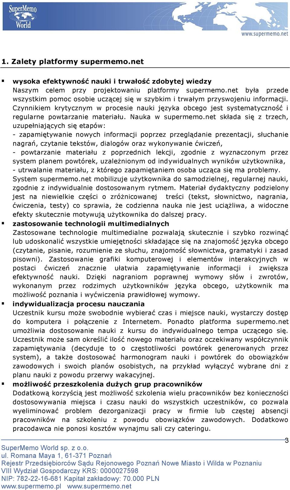 Czynnikiem krytycznym w procesie nauki języka obcego jest systematyczność i regularne powtarzanie materiału. Nauka w supermemo.