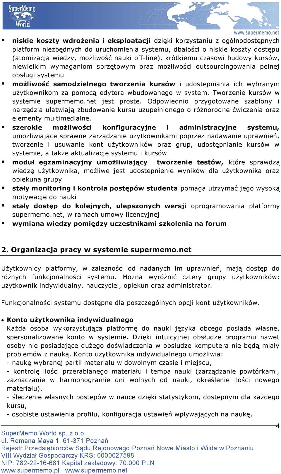 wybranym użytkownikom za pomocą edytora wbudowanego w system. Tworzenie kursów w systemie supermemo.net jest proste.