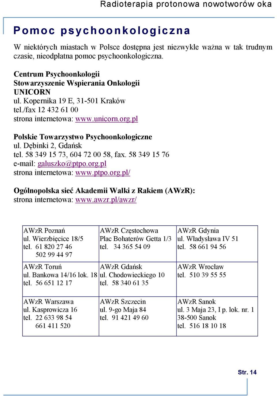 pl Polskie Towarzystwo Psychoonkologiczne ul. Dębinki 2, Gdańsk tel. 58 349 15 73, 604 72 00 58, fax. 58 349 15 76 e-mail: galuszko@ptpo.org.