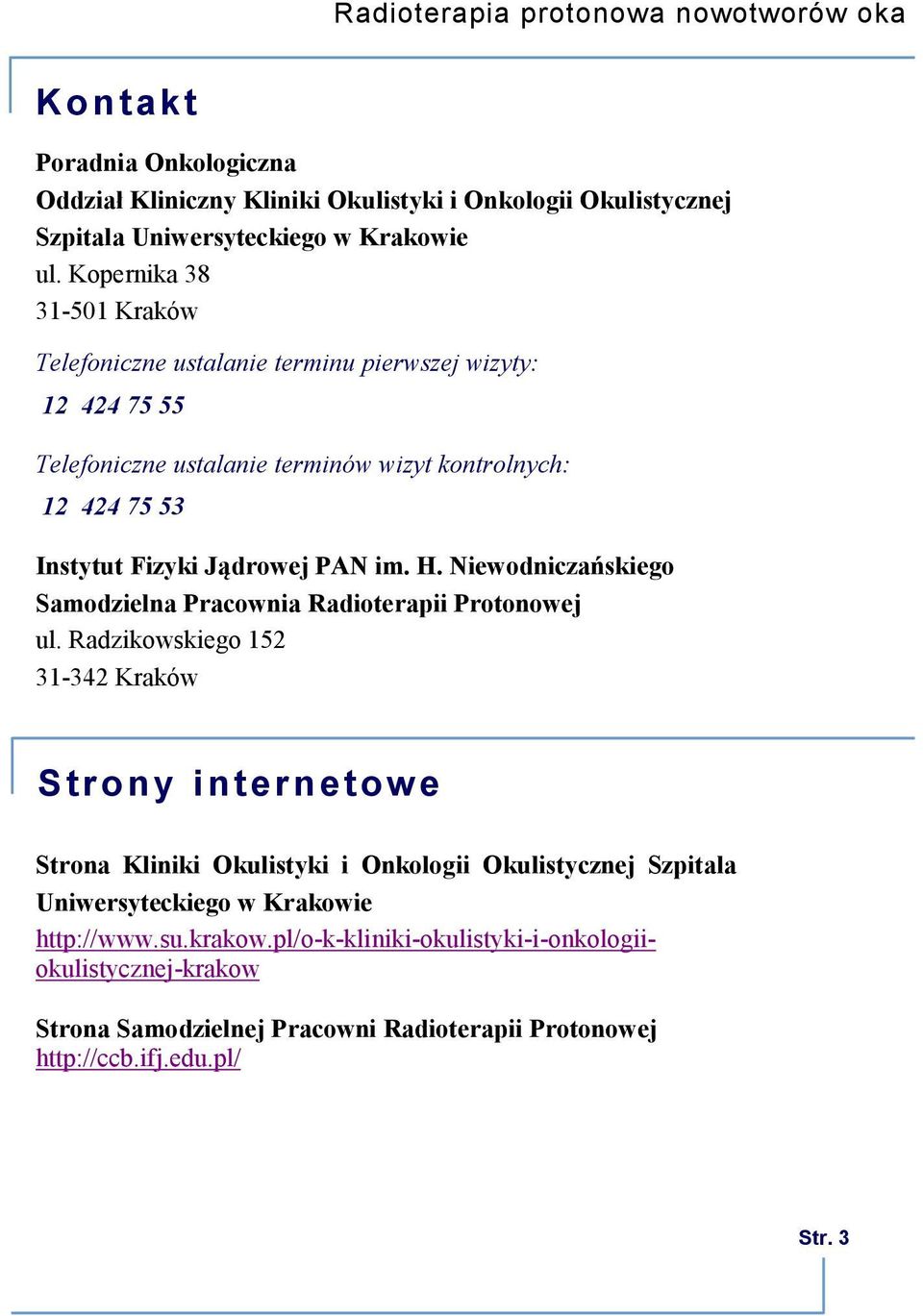 Jądrowej PAN im. H. Niewodniczańskiego Samodzielna Pracownia Radioterapii Protonowej ul.