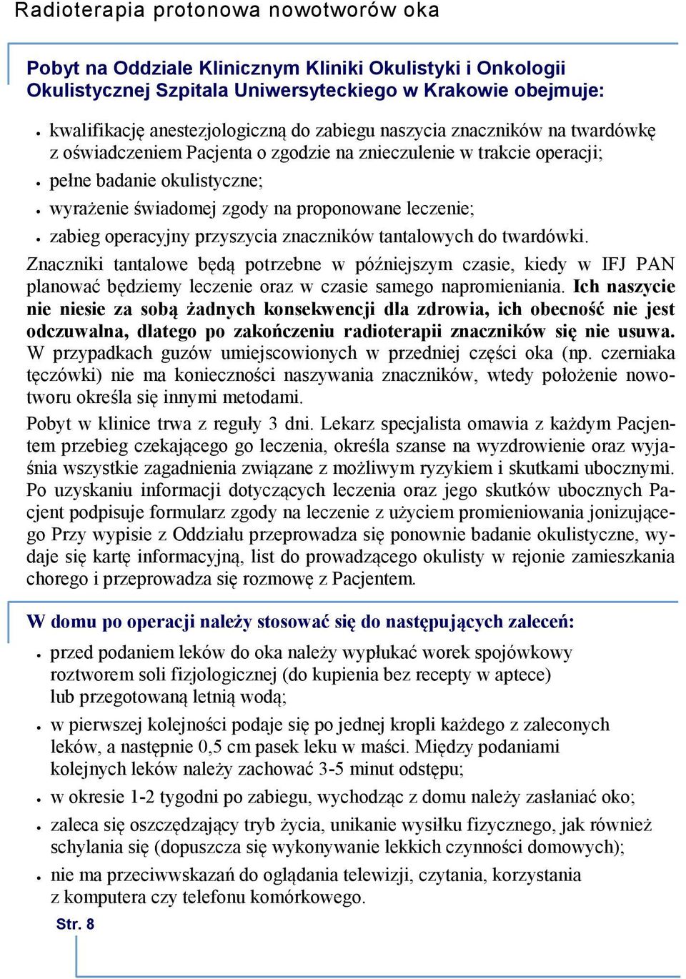 do twardówki. Znaczniki tantalowe będą potrzebne w późniejszym czasie, kiedy w IFJ PAN planować będziemy leczenie oraz w czasie samego napromieniania.