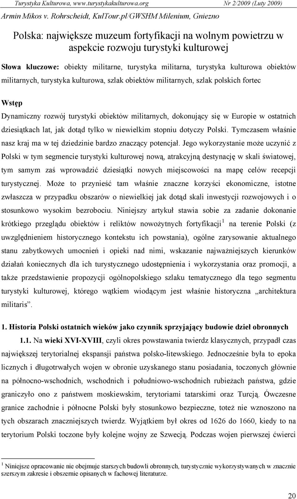 kulturowa obiektów militarnych, turystyka kulturowa, szlak obiektów militarnych, szlak polskich fortec Wstęp Dynamiczny rozwój turystyki obiektów militarnych, dokonujący się w Europie w ostatnich